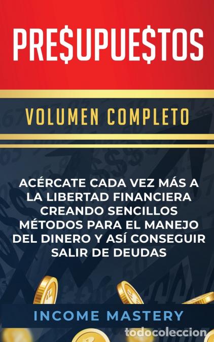 Livres: Presupuestos - Ac&eacute;rcate Cada Vez M&aacute;s a la Libertad Financiera Creando Sencillos M&eacute;todos Para el Mane
