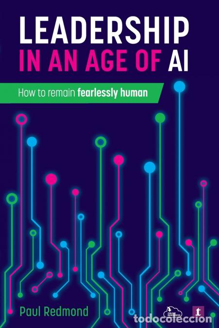 Libri: Leadership in an Age of AI - How to remain fearlessly human - Paul Redmond