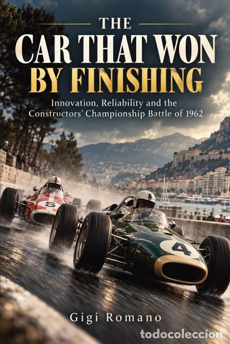 B&uuml;cher: The Car That Won by Finishing - Innovation, Reliability and the Constructors? Championship Battle of
