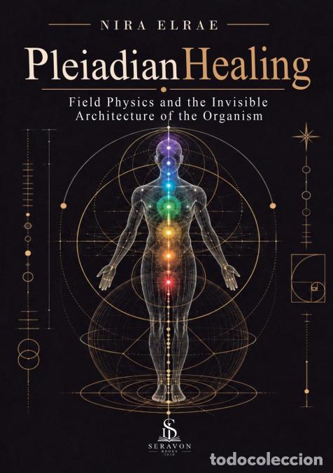 B&uuml;cher: Pleiadian Healing - Field Physics and the Invisible Architecture of the Organism - Luiz Santos,Nira