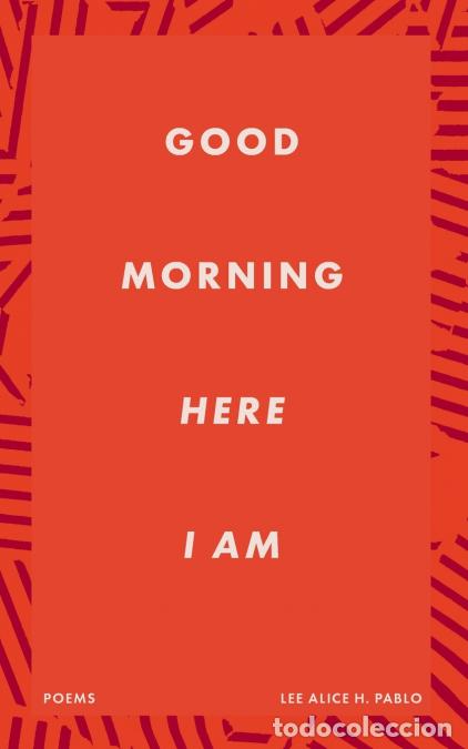 B&uuml;cher: Good Morning Here I Am - Poems - Lee Alice H. Pablo