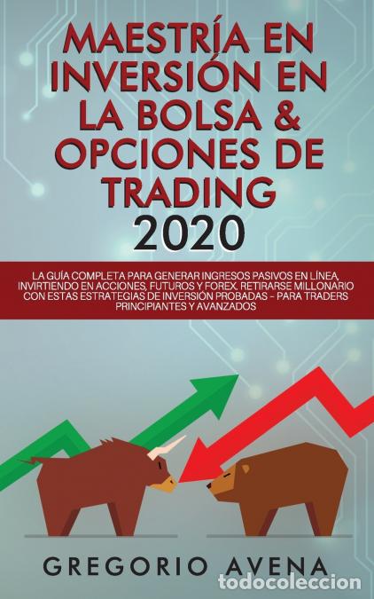B&uuml;cher: Maestr&iacute;a en Inversi&oacute;n en la Bolsa & Opciones de Trading 2020 - La gu&iacute;a completa para generar ingreso