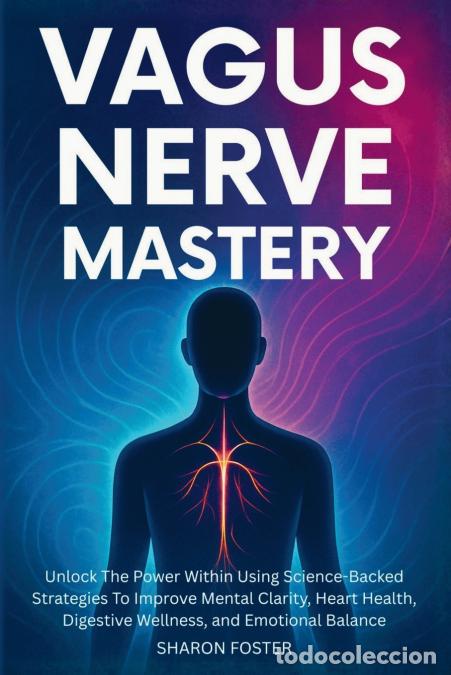 B&uuml;cher: Vagus Nerve Mastery - Unlock The Power Within Using Science-Backed Strategies To Improve Mental Clar