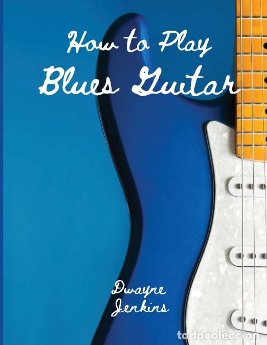 B&uuml;cher: How to Play Blues Guitar - A comprehensive Training Guide; Photos, Diagrams, Notation, Exercises, an