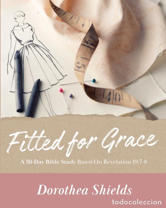 B&uuml;cher: Fitted for Grace - A 30-Day Bible Study Based on Revelation 19:7-8 - Dorothea Shields