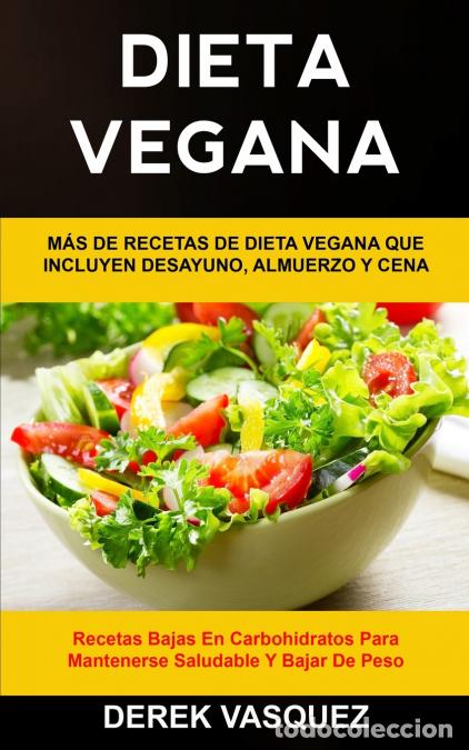 B&uuml;cher: Dieta Vegana - M&aacute;s de recetas de dieta vegana que incluyen desayuno, almuerzo y cena (Recetas bajas