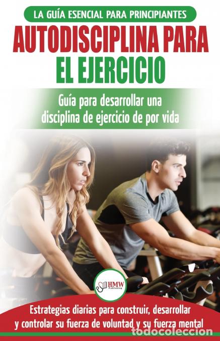 Libri: Autodisciplina para ejercitar - Gu&iacute;a para principiantes para aprender a desarrollar disciplina de ej