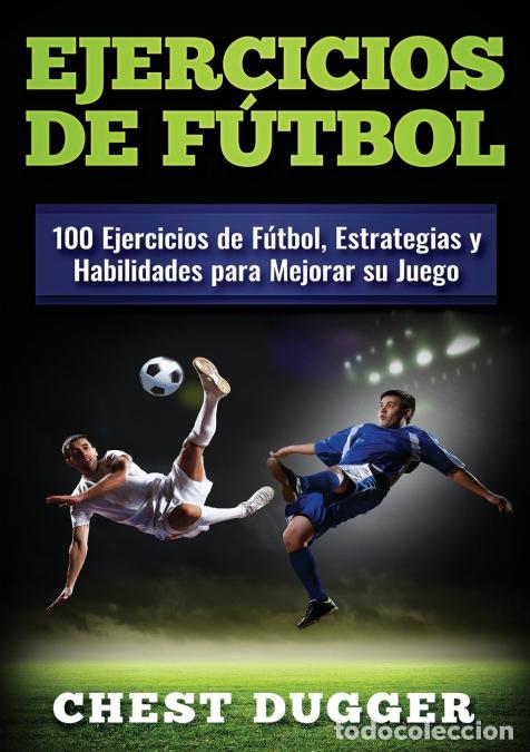Libri: Ejercicios de f&uacute;tbol - 100 Ejercicios de F&uacute;tbol, Estrategias y Habilidades para Mejorar su Juego - C
