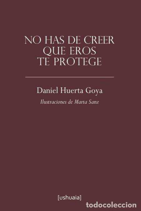 Libri: No has de crees que Eros te protege - Daniel Huerta Goya