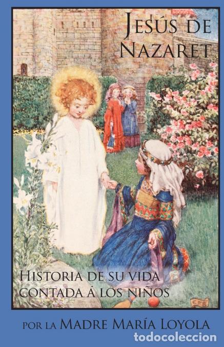 Libri: Jes&uacute;s de Nazaret - Historia de su vida contada &aacute; los ni&ntilde;os - Madre Maria Loyola
