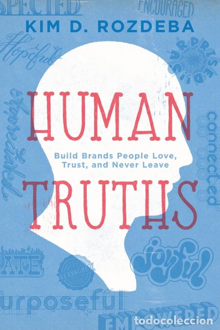 Libri: HUMAN TRUTHS - Build Brands People Love, Trust, and Never Leave - Kim D Rozdeba