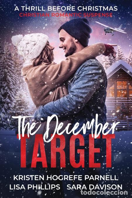 Libri: The December Target - A Christian Romantic Suspense Collection - Lisa Phillips,Sara Davison,Kristen
