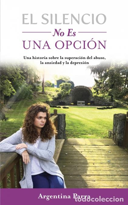 Livres: El Silencio No Es Una Opci&oacute;n - Una historia sobre la superaci&oacute;n del abuso, la ansiedad y la depresi&oacute;