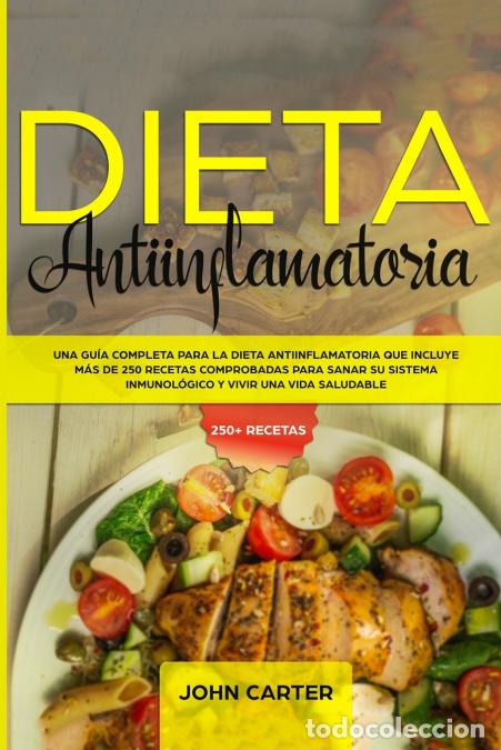 books: DIETA ANTIINFLAMATORIA - Una Gu&iacute;a Completa Para La Dieta Antiinflamatoria Que Incluye M&aacute;s De 250 Rec