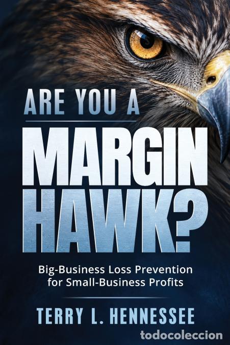 Livres: Are You a Margin Hawk? - Big-Business Loss Prevention for Small-Business Profits - Terry L. Hennesse