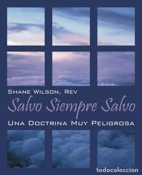 Libri: Salvo Siempre Salvo - Una Doctrina Muy Peligrosa - Rev Shane Wilson