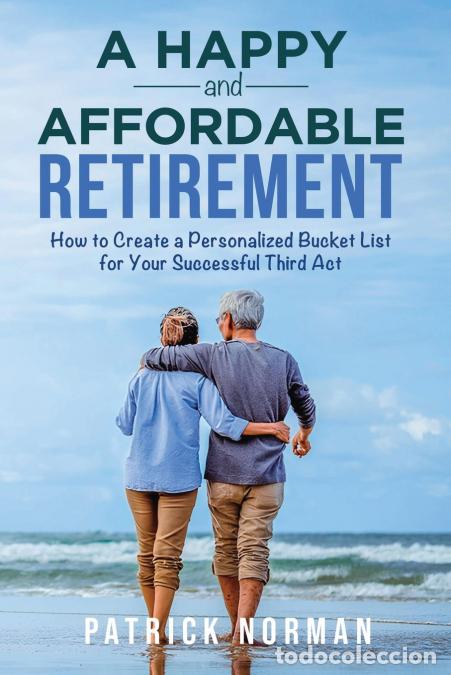 Livres: A Happy and Affordable Retirement - How to Create a Personalized Bucket List for Your Successful Thi