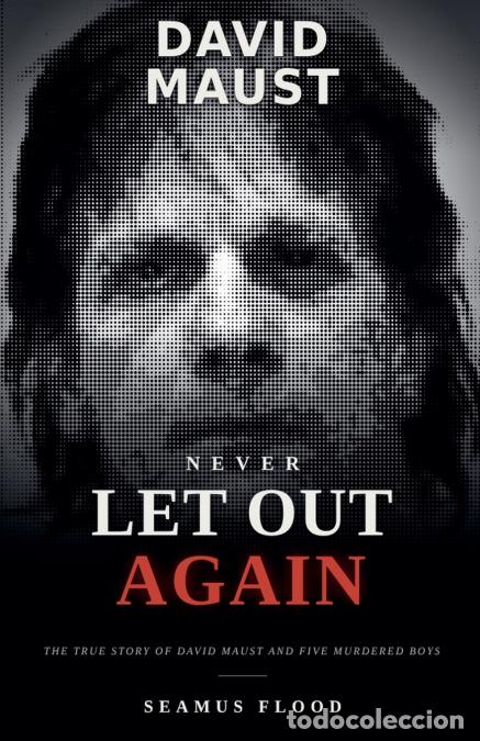Livres: Never Let Out Again - The True Story of David Maust and Five Murdered Boys - Seamus Flood