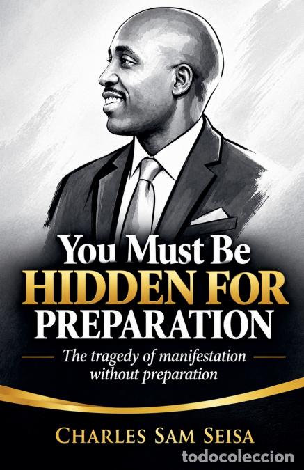 Livres: You Must Be Hidden For Preparation - Charles Sam Seisa