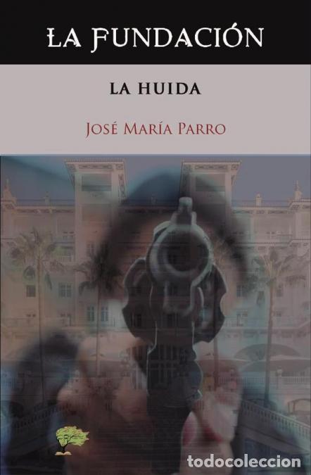 Libros: La fundaci&oacute;n - La huida - Jos&eacute; Mar&iacute;a Parro Blanco