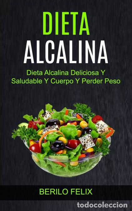Libros: Dieta Alcalina - Dieta Alcalina Deliciosa Y Saludable Y Cuerpo Y Perder Peso - Berilo Felix
