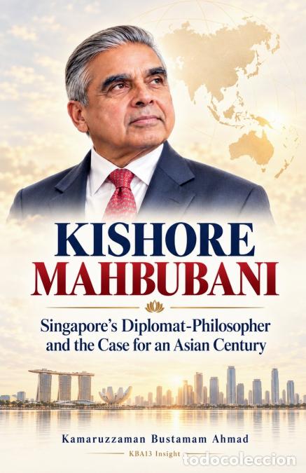 Libros: Kishore Mahbubani - Singapore?s Diplomat-Philosopher and the Case for an Asian Century - Kamaruzzama