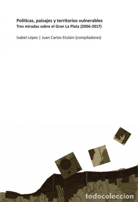 B&uuml;cher: Pol&iacute;ticas, paisajes y territorios vulnerables - Tres miradas sobre el Gran La Plata (2006-2017) - Ma