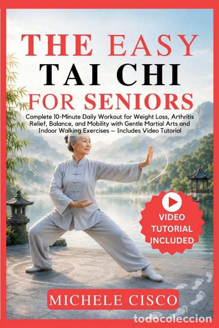 books: The Easy Tai Chi for Seniors - Complete 10-Minute Daily Workout for Weight Loss, Arthritis Relief, B