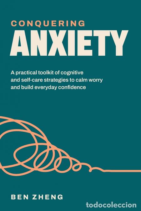 books: Conquering Anxiety - A Practical Toolkit of Cognitive and Self-Care Strategies to Calm Worry and Bui