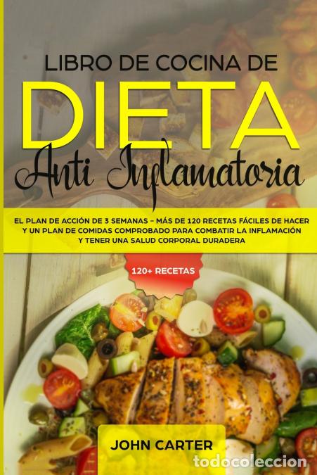 B&uuml;cher: Libro de Cocina de Dieta Anti Inflamatoria - El Plan de Acci&oacute;n de 3 Semanas - M&aacute;s de 120 Recetas F&aacute;c