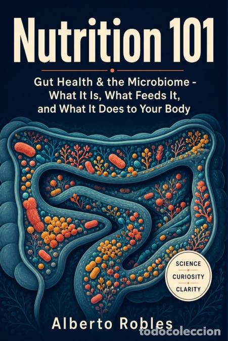 B&uuml;cher: Nutrition 101 - Gut Health & the Microbiome : What It Is, What Feeds It, and What It Does to Your Bo