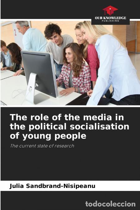 Livres: The role of the media in the political socialisation of young people - Julia Sandbrand-Nisipeanu
