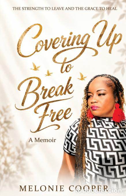 Libri: Covering Up to Break Free - The Strength to Leave and the Grace to Heal - Melonie Cooper
