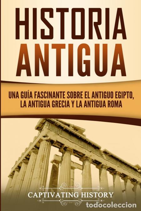 Libri: Historia Antigua - Una Gu&iacute;a Fascinante sobre el Antiguo Egipto, la Antigua Grecia y la Antigua Roma