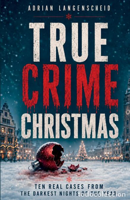 Libri: True Crime Christmas - Ten Real Cases from the Darkest Nights of the Year - Langenscheid,Caja Berg,A
