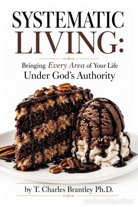 Libri: Systematic Living - Bringing Every Area of Your Life Under God?s Authority - T. Charles Brantley PhD