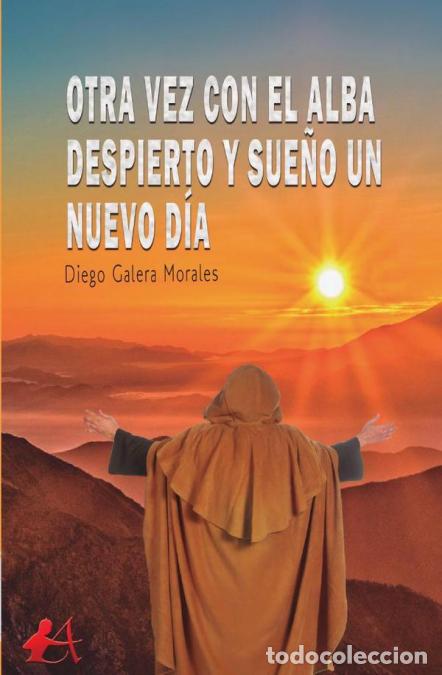 Libros: Otra vez con el alba despierto y sue&ntilde;o un nuevo d&iacute;a - Diego Galera Morlaes