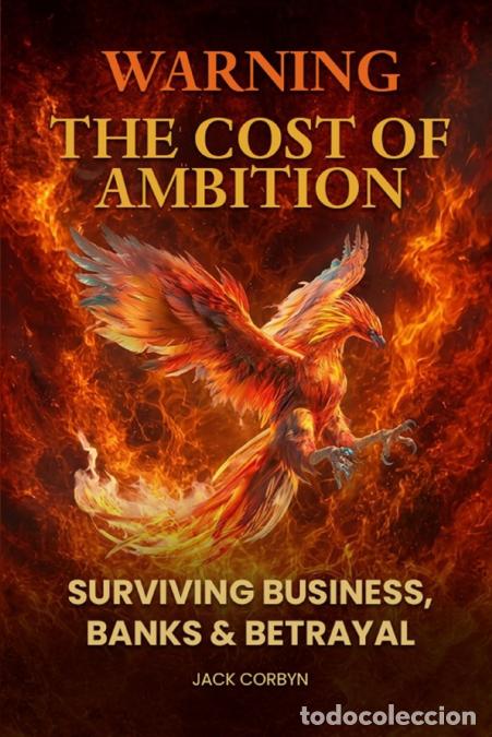 Libri: WARNING! THE COST OF AMBITION - Surviving Business, Banks & Betrayal - Jack Corbyn