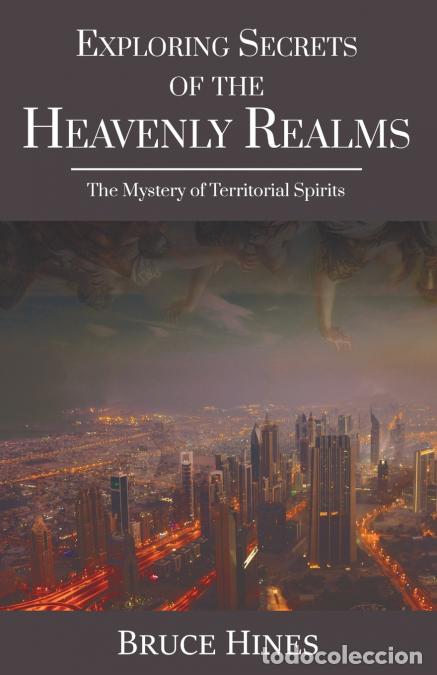 Libri: Exploring Secrets of the Heavenly Realms - The Mystery of Territorial Spirits - Bruce Hines