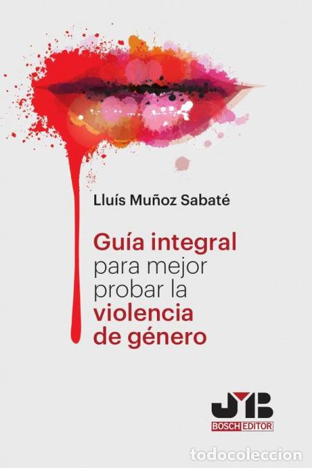Libri: Gu&iacute;a Integral para mejor probar la violencia de g&eacute;nero. - Llu&iacute;s Mu&ntilde;oz Sabat&eacute;