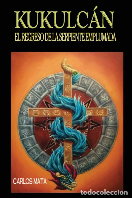 B&uuml;cher: Kukulc&aacute;n - EL REGRESO DE LA SERPIENTE EMPLUMADA - CARLOS MATA