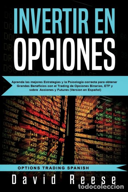 Libri: Invertir en Opciones - Aprenda las mejores Estrategias y la Psicolog&iacute;a correcta para obtener Grandes