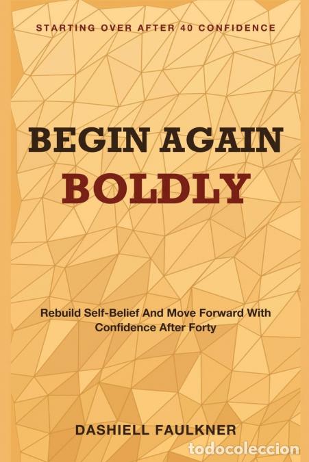 Livres: Begin Again Boldly - Starting Over After 40 Confidence - Rebuild Self-Belief and Move Forward with C