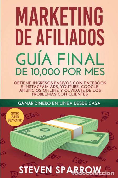 Libri: Marketing de Afiliados - Gu&iacute;a Final de 10,000 por mes - Obtiene Ingresos Pasivos con Facebook e Inst