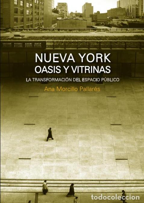 B&uuml;cher: Nueva york. Oasis y vitrinas - La Transformaci&oacute;n del Espacio P&uacute;blico en Nueva York - Ana Morcillo Pa