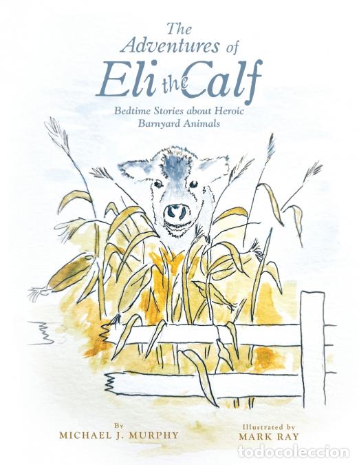 Livros: The Adventures of Eli the Calf - Bedtime Stories about Heroic Barnyard Animals - Michael J. Murphy,M
