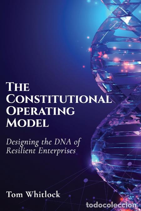 Livros: The Constitutional Operating Model - Designing the DNA of Resilient Enterprises - Tom Whitlock