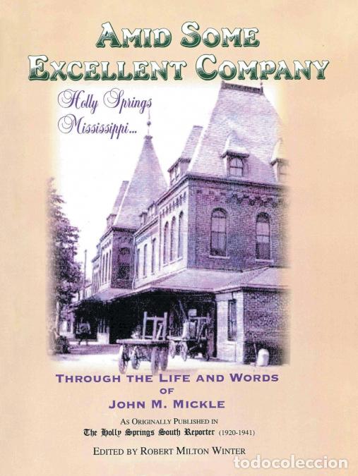 Livres: AMID SOME EXCELLENT COMPANY - Holy Springs, Mississippi, Through the Life and Words of John M. Mick