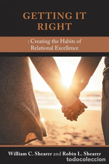 Livres: Getting It Right - : Creating the Habits of Relational Excellence - William C. Shearer,Robin L. Shea
