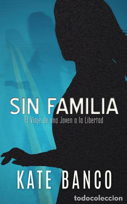 Livres: SIN FAMILIA - El Viaje de una Joven a la Libertad - Kate Banco,Carmelo Martin